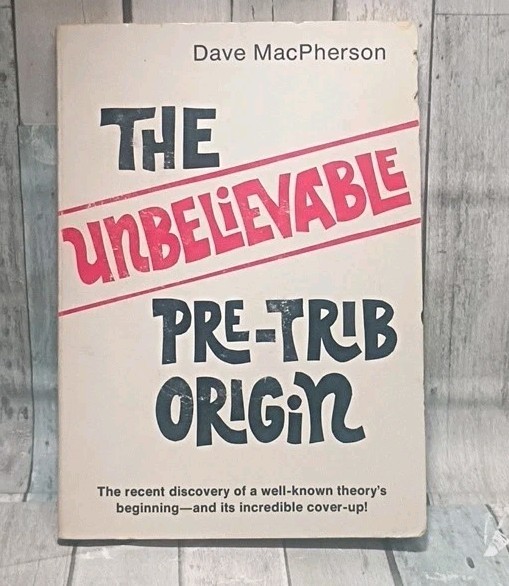 The Unbelievable Pre-Trib Origin by Dave MacPherson, 1973 RARE, See Description
