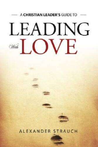 Leading With Love – Paperback By Alexander Strauch – VERY GOOD