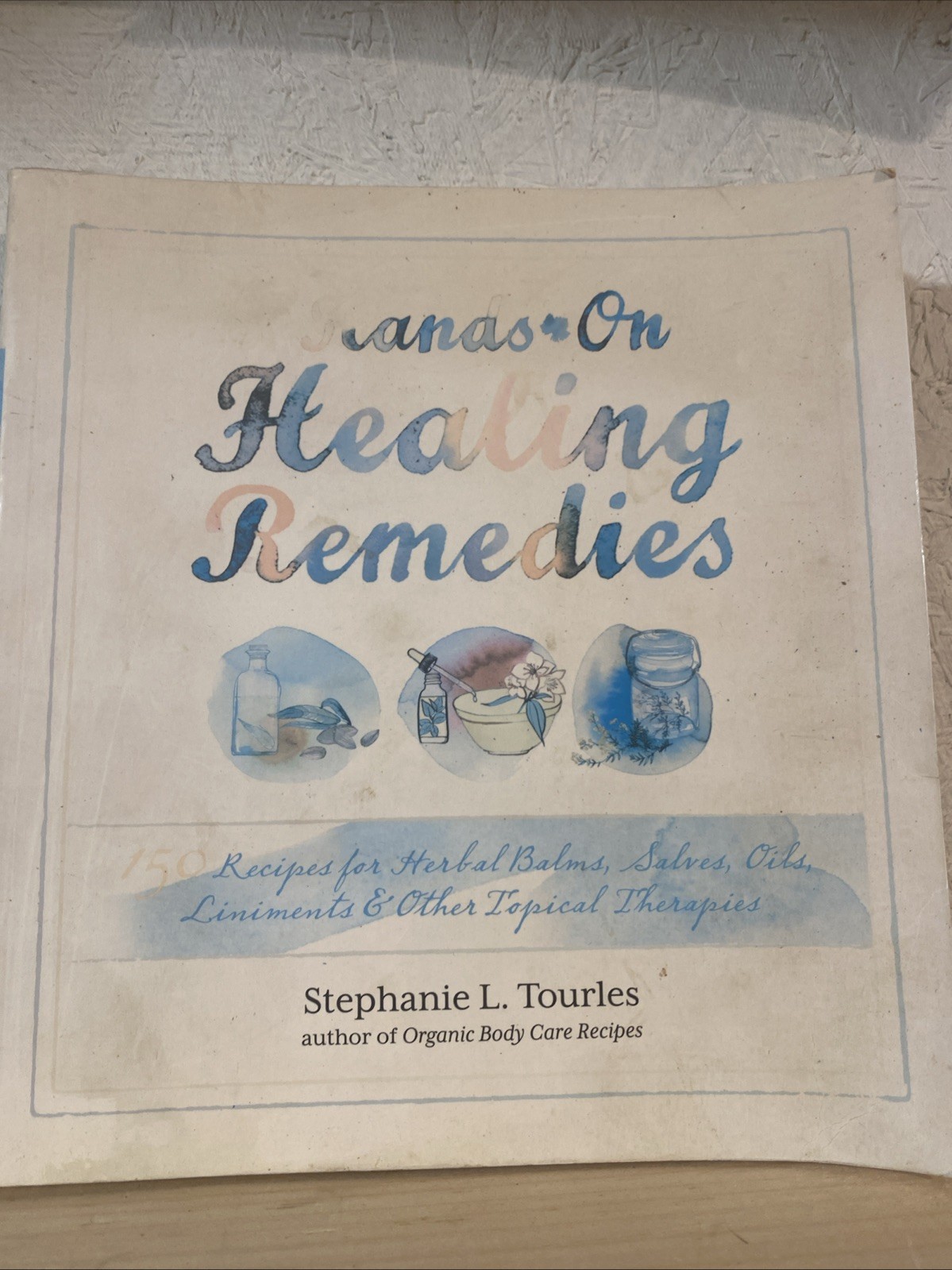 Hands-On Healing Remedies: 150 Recipes for Herbal Balms, Salves, Oils, Liniment