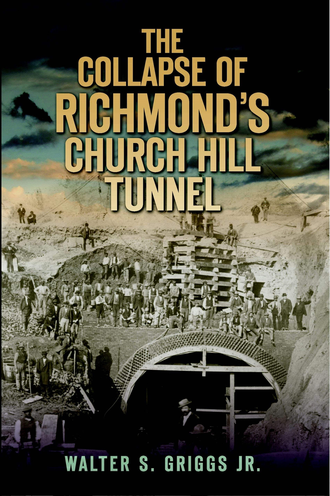 NEW The History Press The Collapse of Richmond’s Church Hill Tunnel, VA 97816094