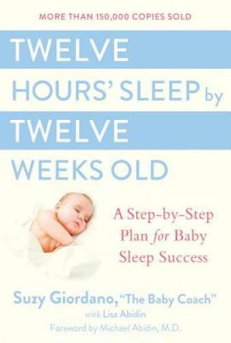 Twelve Hours’ Sleep by Twelve Weeks Old: A Step-by-Step Plan for Bab – VERY GOOD