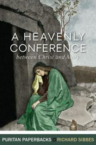 Heavenly Conference : Between Christ and Mary by Richard Sibbes (2015, Trade…