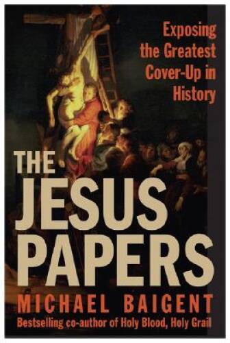 The Jesus Papers: Exposing the Greatest Cover-Up in History – VERY GOOD
