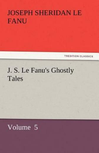 J S Le Fanu’s Ghostly Tales