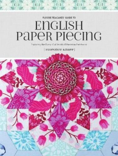 Florence Knapp Flossie Teacakes’ Guide to English Paper Piecing (Paperback)