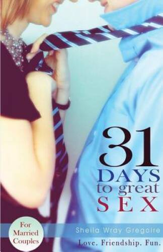 31 Days to Great Sex – Paperback By Gregoire, Sheila Wray – VERY GOOD