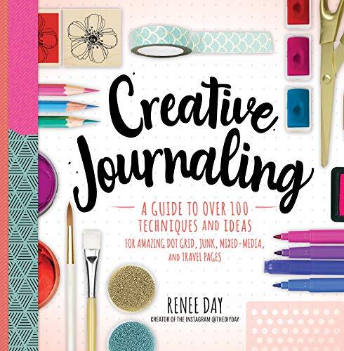 Creative Journaling: A Guide to Over 100…, Day, Renee