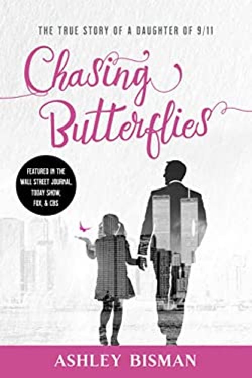 Chasing Butterflies : The True Story of a Daughter Of 9/11 Ashley