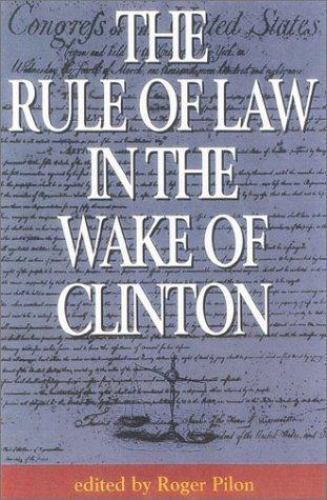 The Rule of Law in the Wake of Clinton Roger Pilon~Cato Institute paperback Use