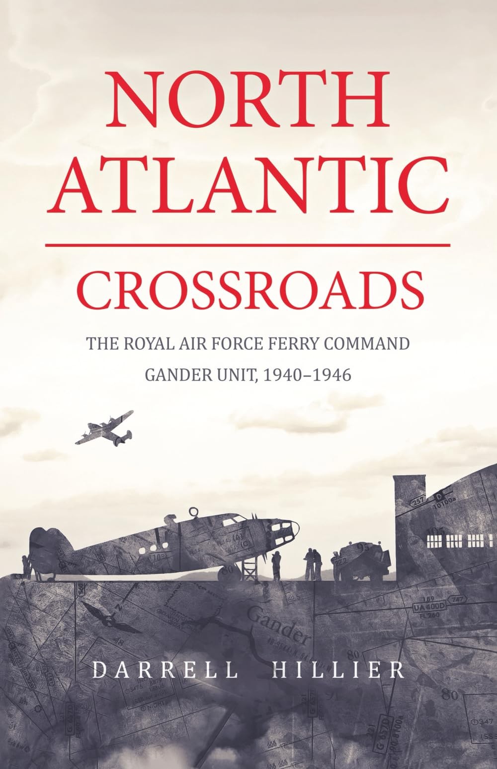 North Atlantic Crossroads: The Royal Air Force Ferry Command Gander Unit, 19…