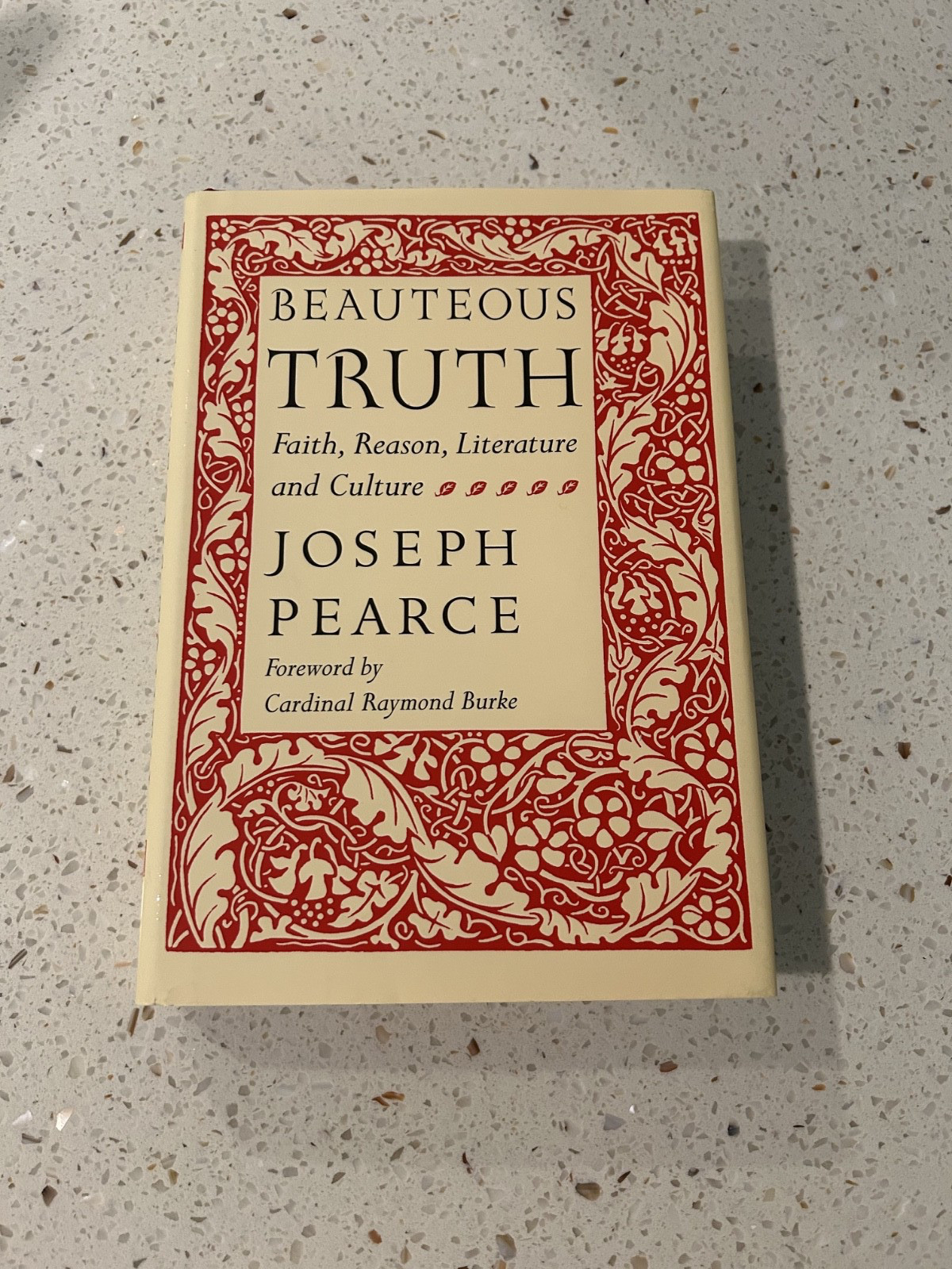 Beauteous Truth: Faith Reason Literature & Culture by Joseph Pearce (Hardcover)