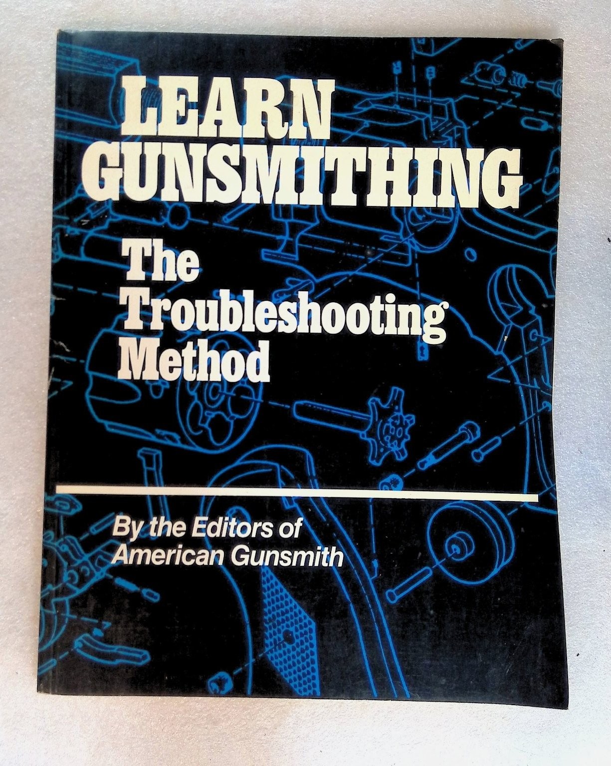 Learn Gunsmithing The Troubleshooting Method 1991 Firearms A.G. Media
