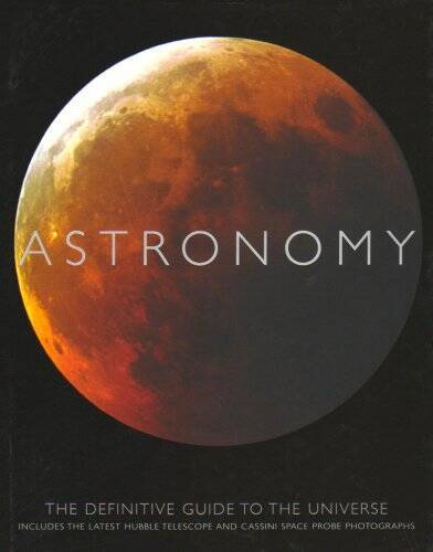 Astronomy: The Definitive Guide to the Universe – Hardcover – GOOD