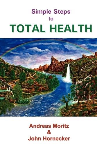 Andreas Moritz John Hornecker Simple Steps to Total Health (Paperback)