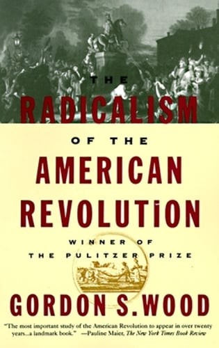 The Radicalism of the American Revolution: Pulitzer Prize Winner by Wood: Used