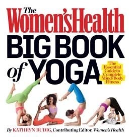 The Women’s Health Big Book of Yoga: The Essential Guide to Complete Mind/Body F