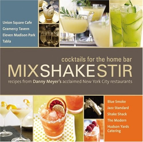 Mix Shake Stir: Recipes from Danny Meyer’s Acclaimed New York City Restauran…