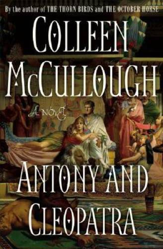 Antony and Cleopatra: A Novel – Hardcover By McCullough, Colleen – GOOD