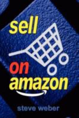 Sell on Amazon: A Guide to Amazon’s Marketplace, Seller Central, and…