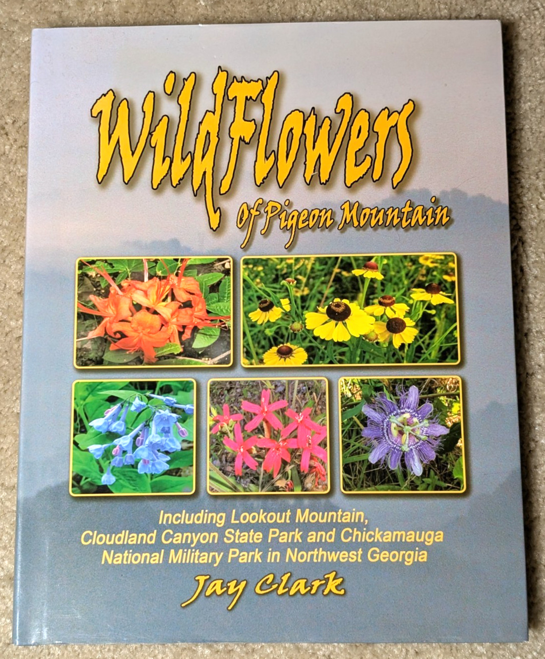 Wildflowers of Pigeon Mountain: Lookout Mountain…Jay Clark (2005) *SIGNED