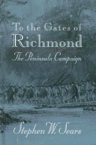 To the Gates of Richmond: The Peninsula Campaign – Hardcover – GOOD