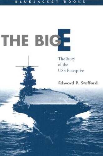 The Big E: The Story of the USS Enterprise by Estate Of Edward P Stafford: New