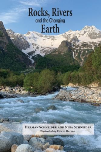 Rocks, Rivers, and the Changing Earth: A first book about geology, Schneider, He