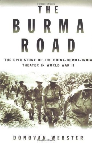 THE BURMA ROAD: THE EPIC STORY OF THE CHINA-BURMA-INDIA By Donovan Webster Mint
