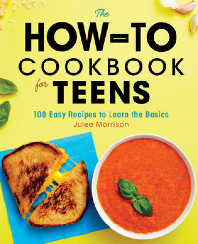 The How-To Cookbook for Teens: 100 Easy Recipes to Learn the Basics – GOOD
