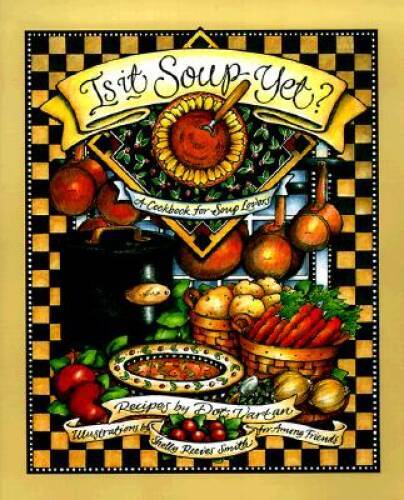 Is It Soup Yet? A Cookbook for Soup Lovers – Hardcover By Vartan, Dot – GOOD