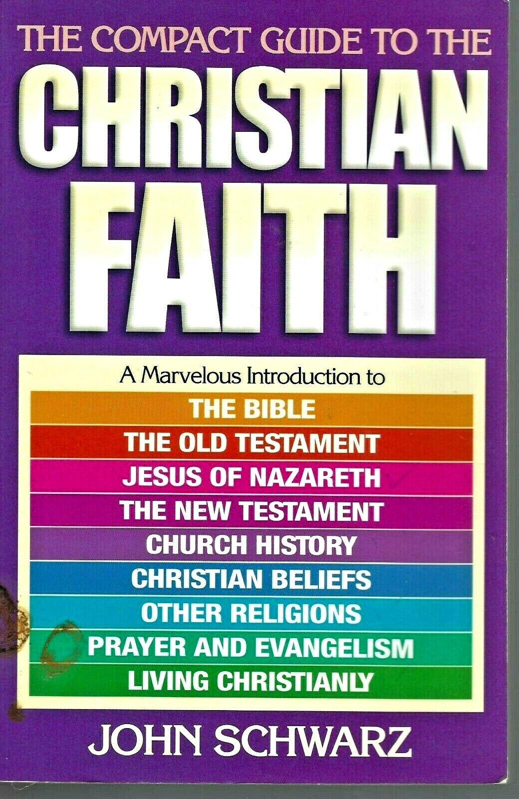 The Compact Guide to the Christian Faith by John E. Schwarz