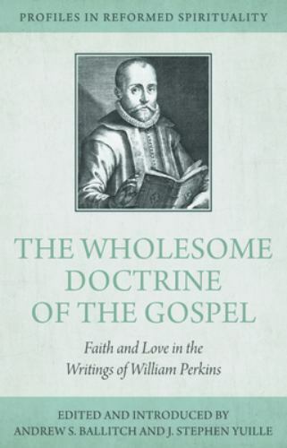 The Wholesome Doctrine of the Gospel: Faith and Love in the Writings of William