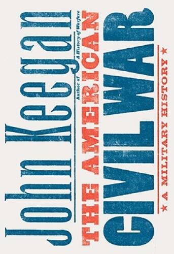 The American Civil War: A Military History – Hardcover By Keegan, John – GOOD