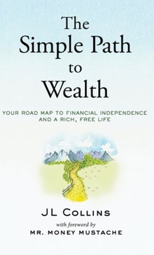 The Simple Path to Wealth: Your road map to financial independence and a rich,