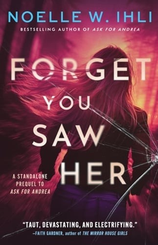 Forget You Saw Her: A standalone prequel to Ask for Andrea by Noelle West Ihli