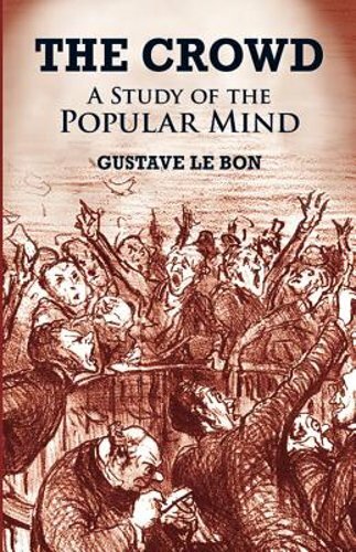 The Crowd: A Study of the Popular Mind by Gustave Le Bon: New