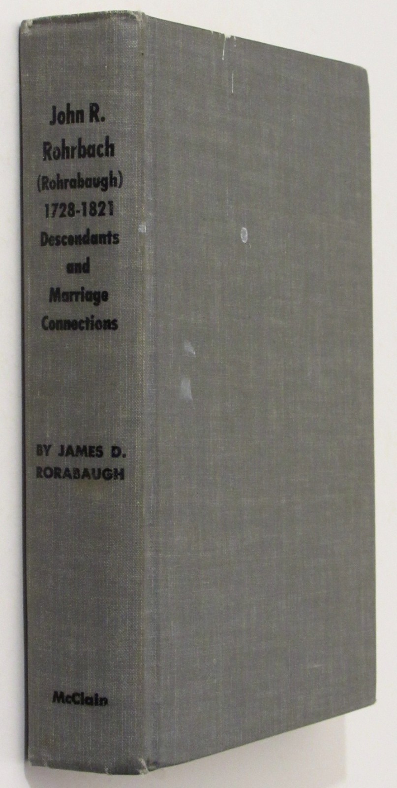 John R Rohrbach (Rohrabaugh) 1728-1821 Descendents and Marrige Connections 1966