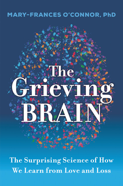 The Grieving Brain: The Surprising Science Of How We Learn From Love And Lo…