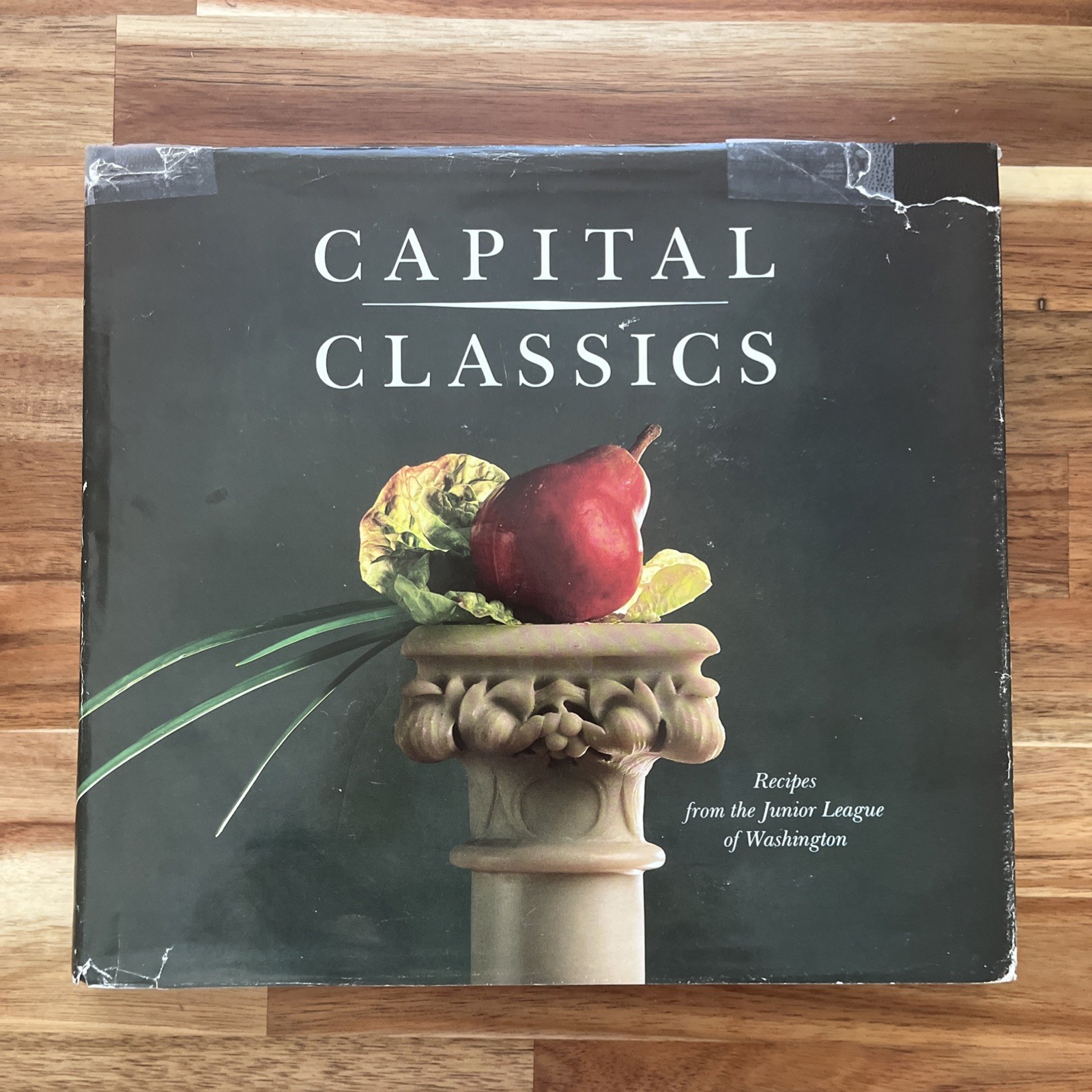 Capital Classics : Recipes from the Junior League of Washington by D.C.) -1989