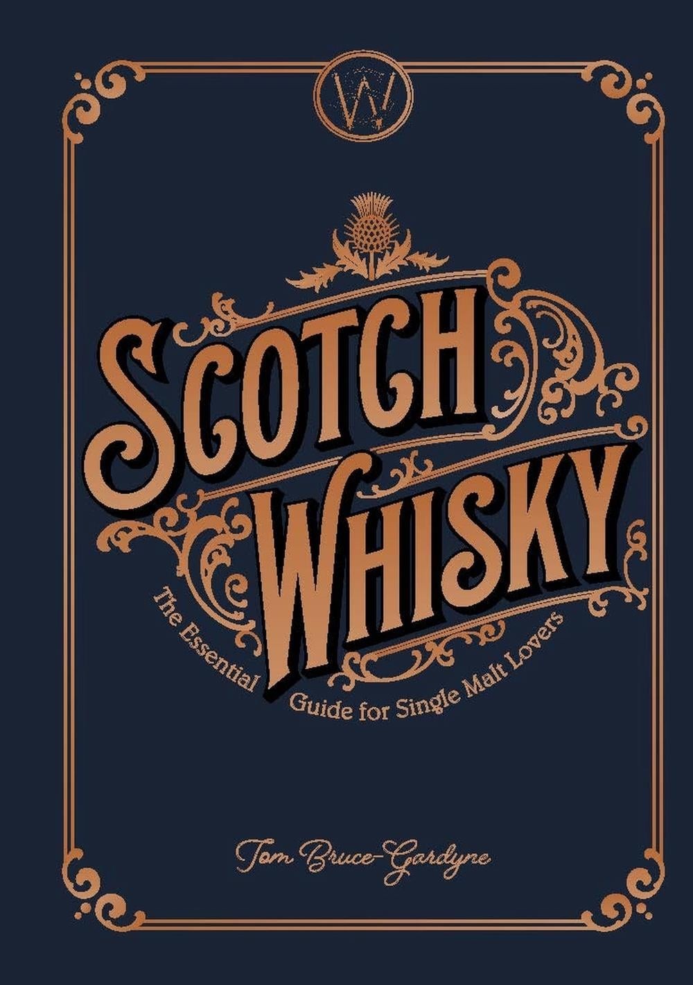 Scotch Whisky: The Essential Guide for Single Malt Lovers by Tom Bruce-Gardyne (