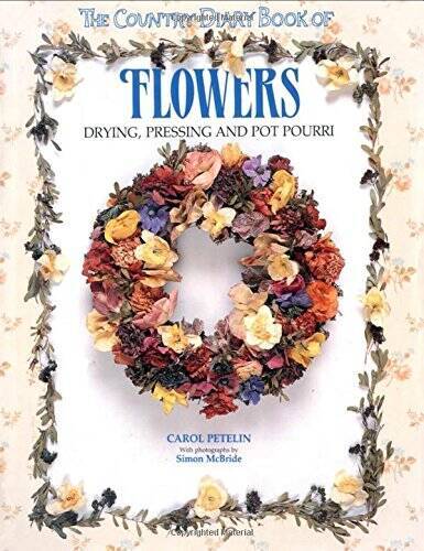 The Country Diary Book of Flowers: Drying, Pressing, and Potpourri – GOOD