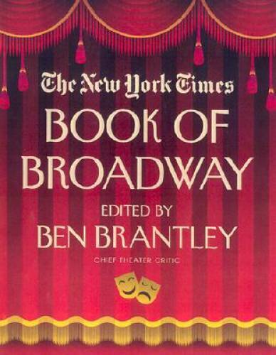 The New York Times Book of Broadway: On the Aisle for the Unforgettable P – GOOD