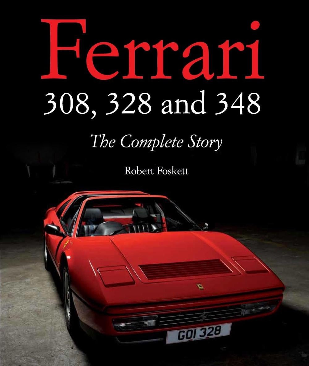 Ferrari 308, 328 and 348: The Complete Story by Robert Foskett (English) Hardcov