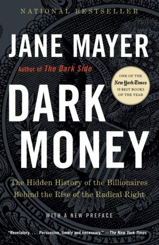 Dark Money: The Hidden History of the Billionaires – Jane Mayer