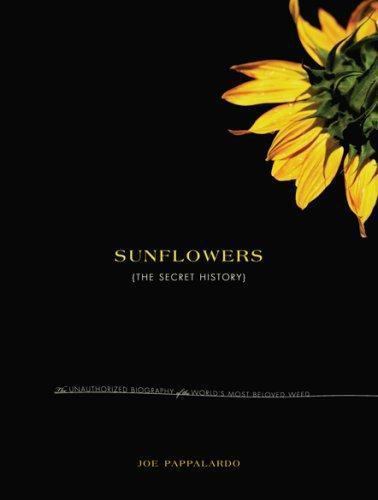 Sunflowers: The Secret History: The Unauthorized Biography of the World’s…