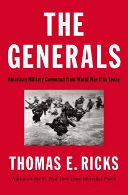 The Generals : American Military Command from World War II to Tod
