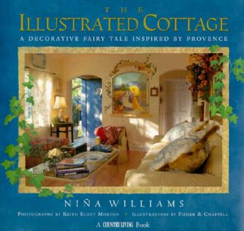 The Illustrated Cottage: A Decorative Fairy Tale Inspired by Provence (Co – GOOD