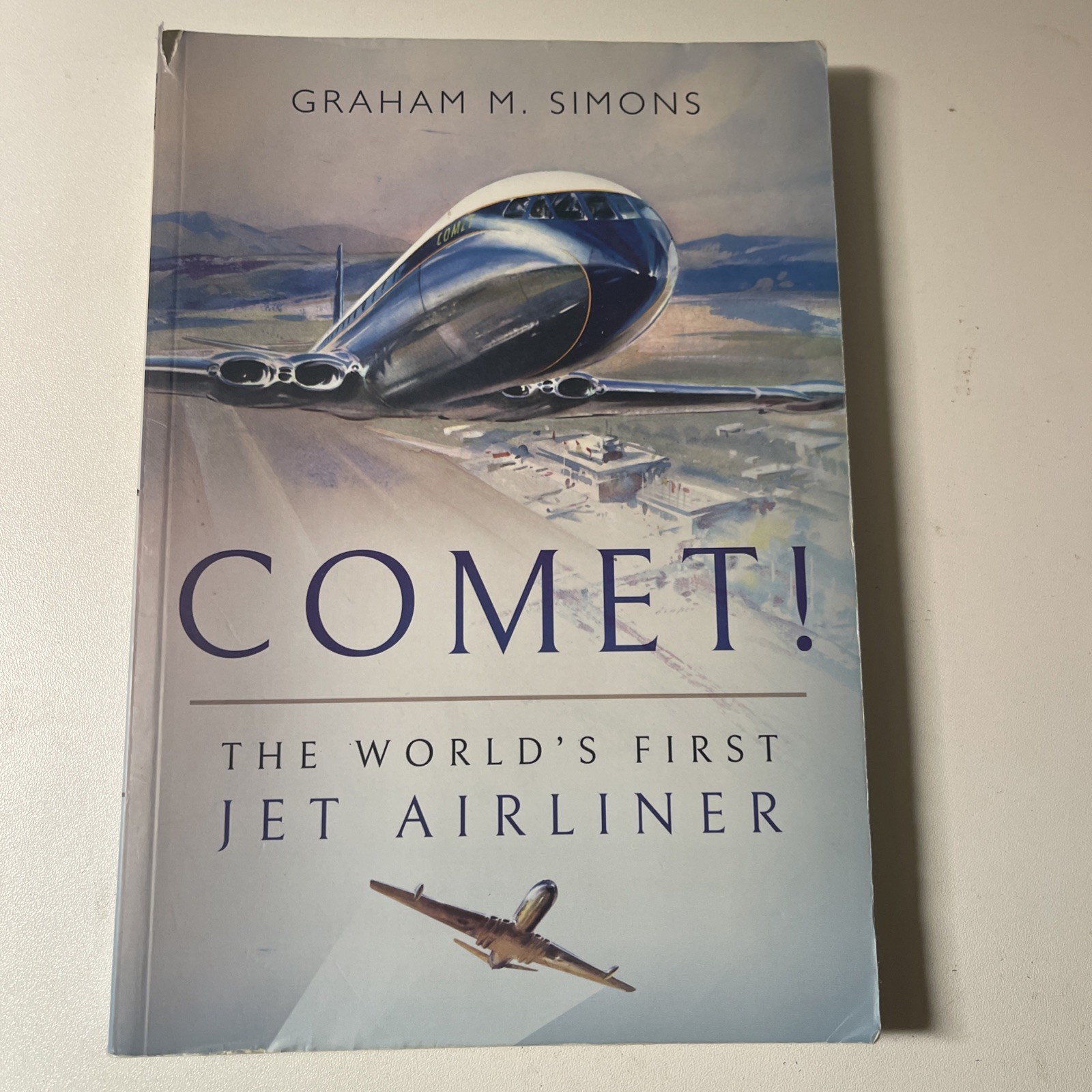 Comet! The World’s First Jet Airliner by Simons, Graham M. Paperback