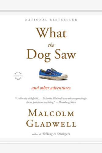 What the Dog Saw: And Other Adventures – Paperback By Gladwell, Malcolm – GOOD