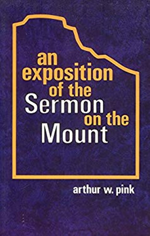An Exposition of the Sermon on the Mount Paperback Arthur W. Pink